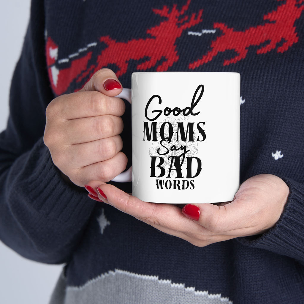 Good Moms Say Bad Words Ceramic Coffe Mug