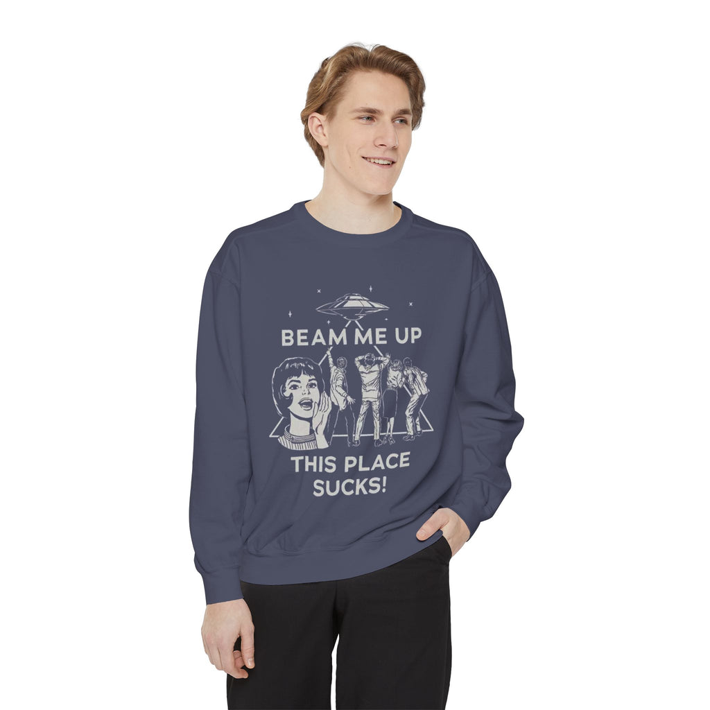 Beam Me Up, This Place Sucks Comfort Colors Crewneck Sweatshirt