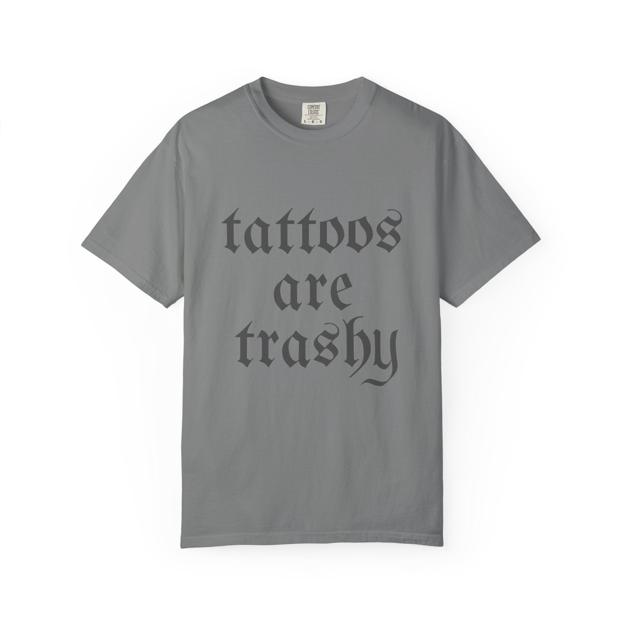 Tattoos Are Trashy Comfort Colors T-Shirt