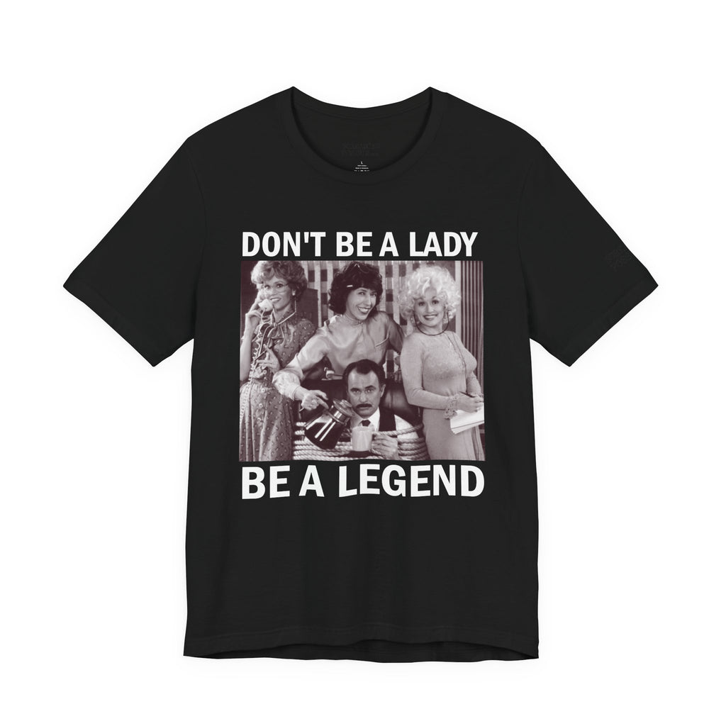 Don't Be a Lady — Be a Legend Tee