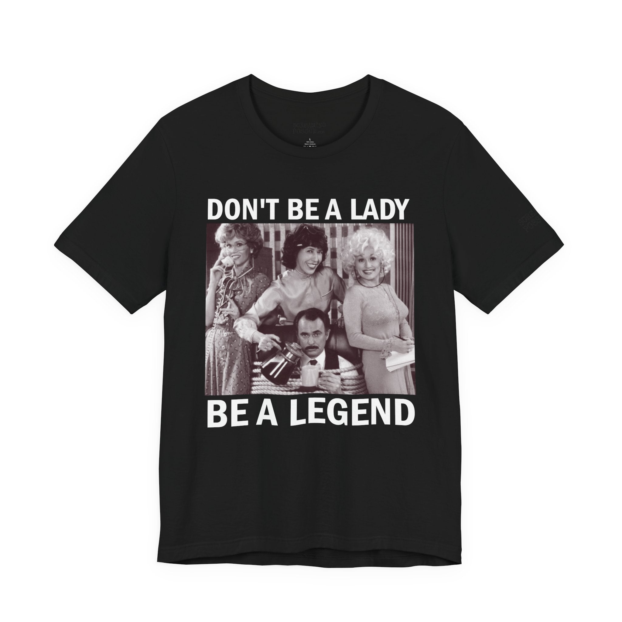 Don't Be a Lady — Be a Legend Tee