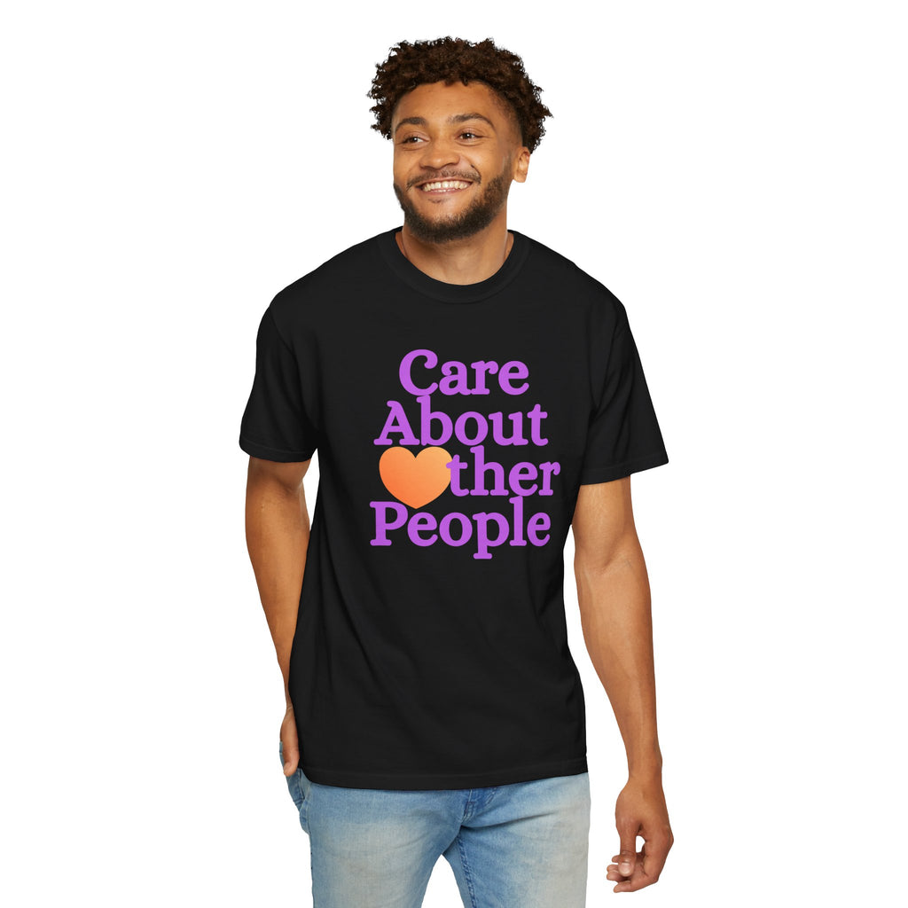 Care About Other People Comfort Colors T-Shirt