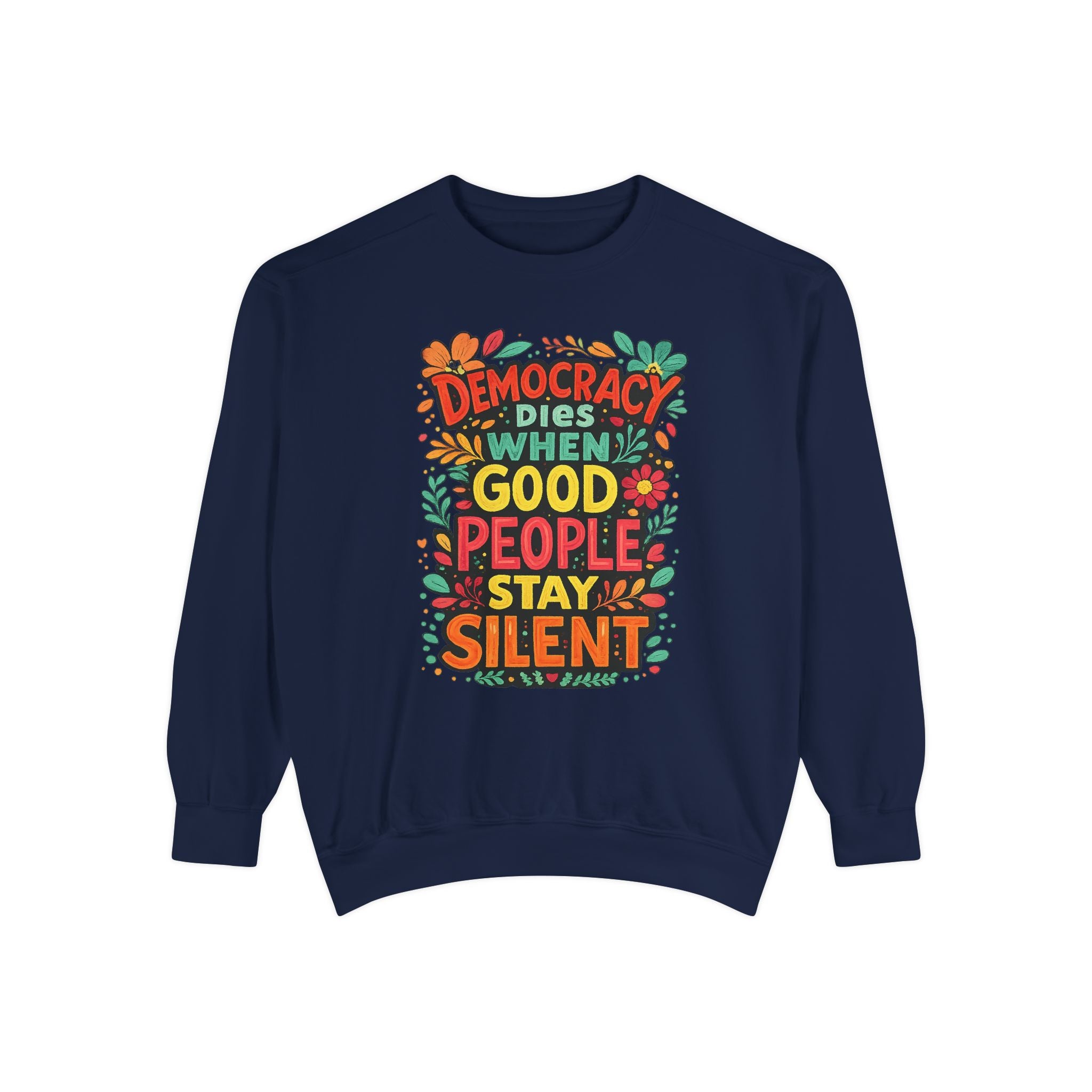 Democracy Dies When Good People Stay Silent Sweatshirt