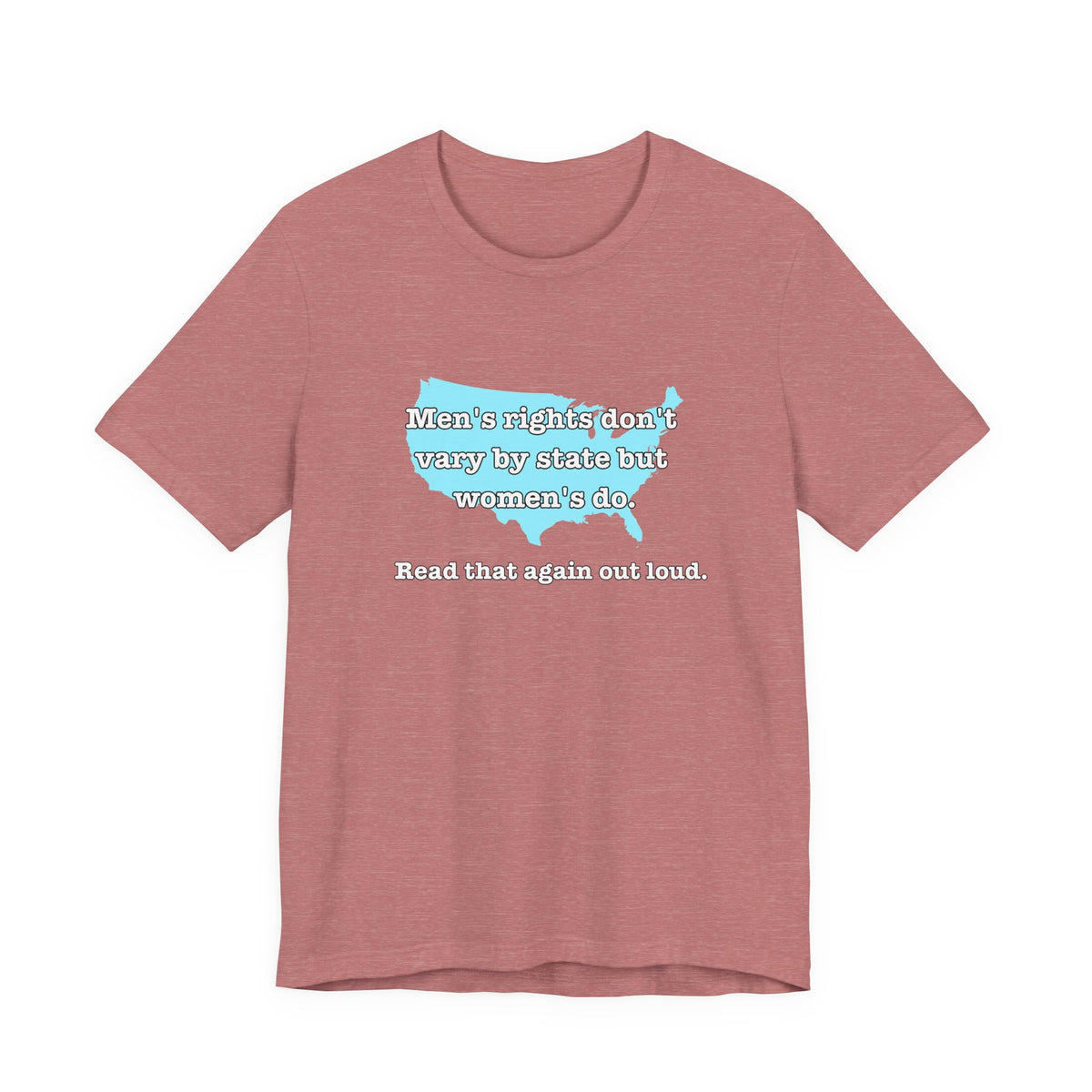 Men's Rights Don't Vary By State But Women's Do Vintage Feminist GraphicBella + Canvas T-Shirt