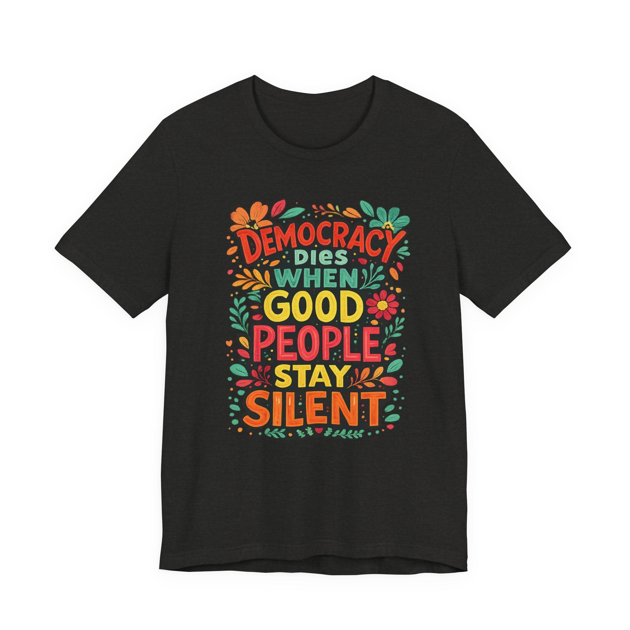 Democracy Dies When Good People Stay Silent T-Shirt
