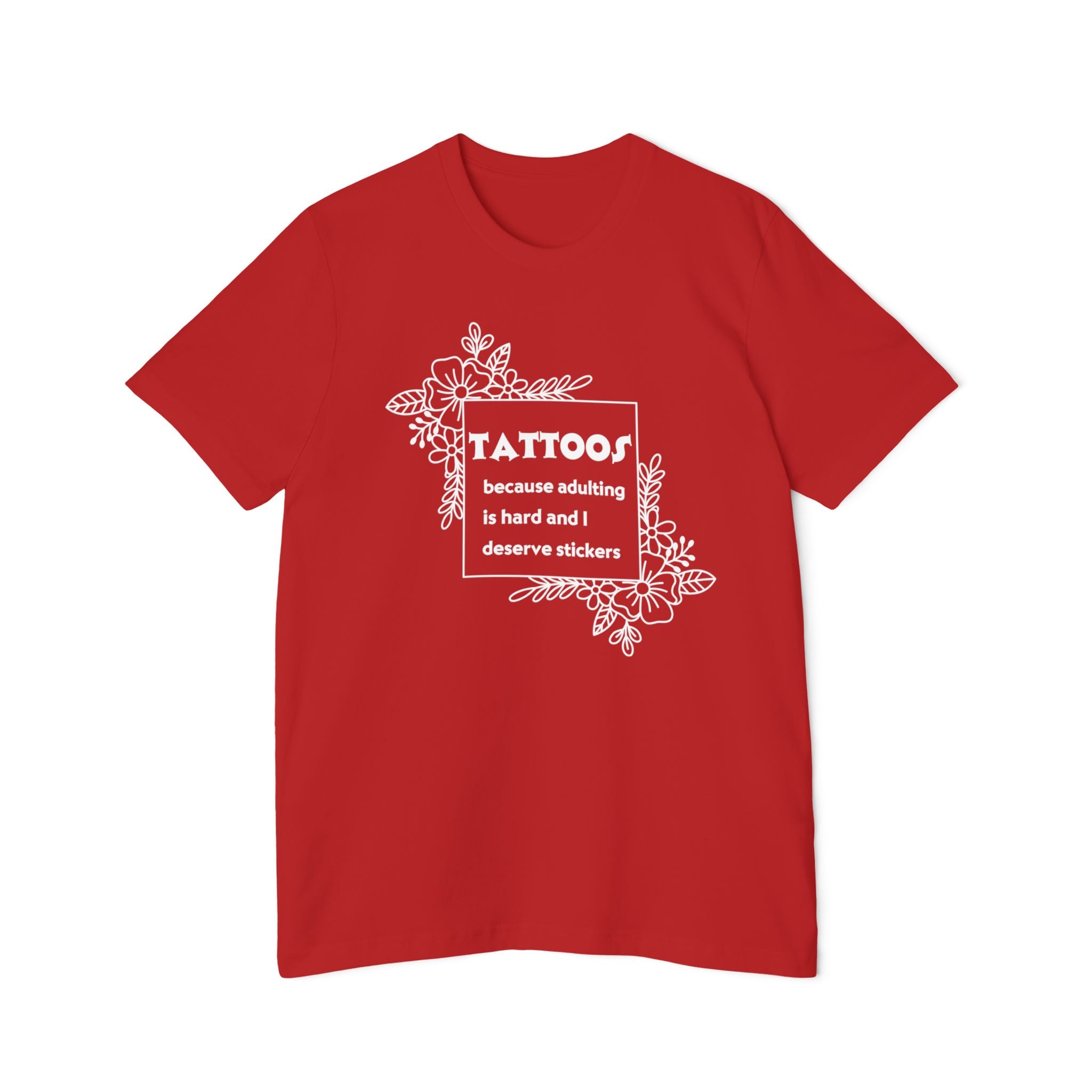 Tattoos Because Adulting Is Hard and I Deserve Stickers Tee on Bella + Canvas Shirt