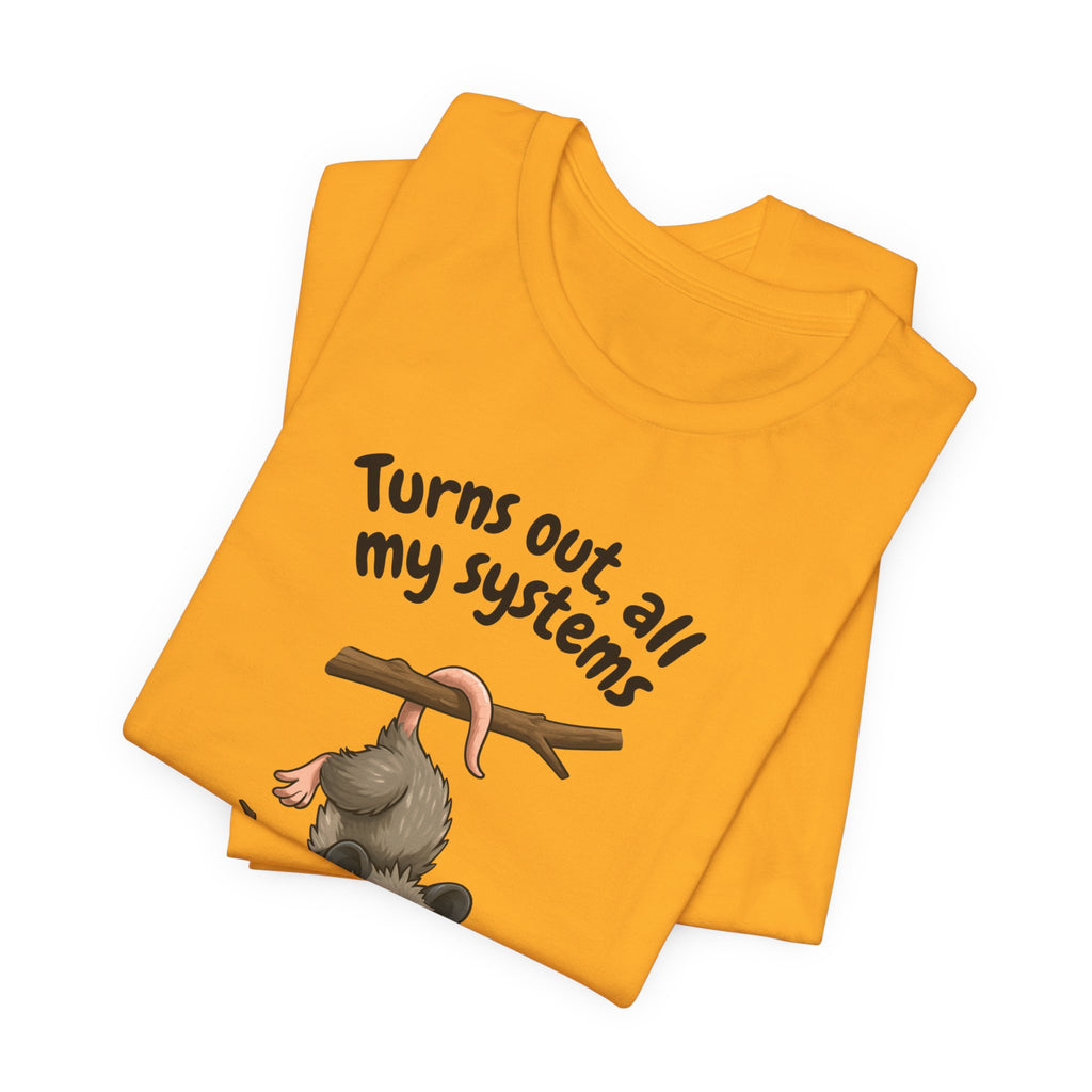 Nervous Possum T-Shirt — "Turns Out All My Systems Are Nervous" Cute Graphic Tee