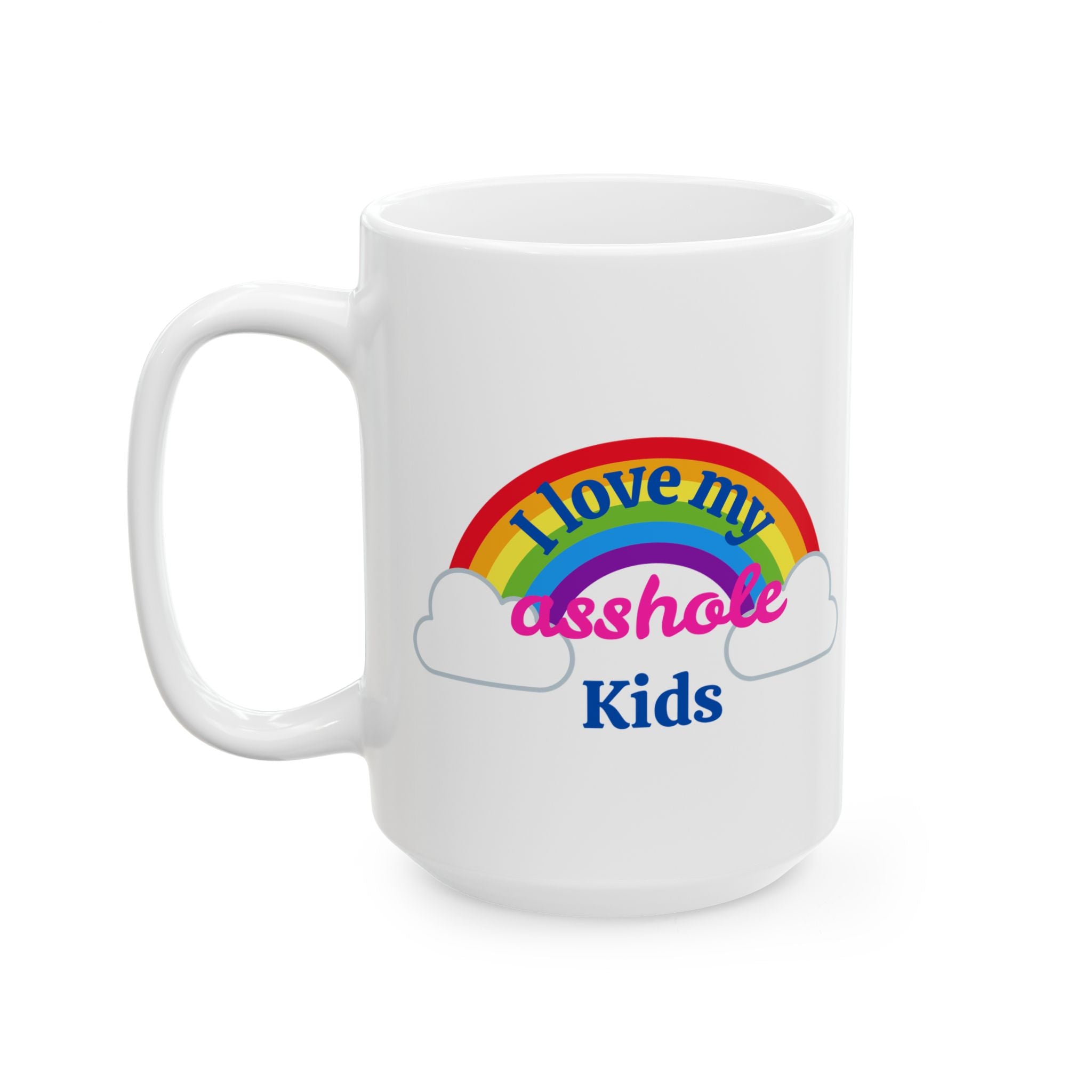 I Love My Asshole Kids Ceramic Coffee Mug (11oz/15oz)