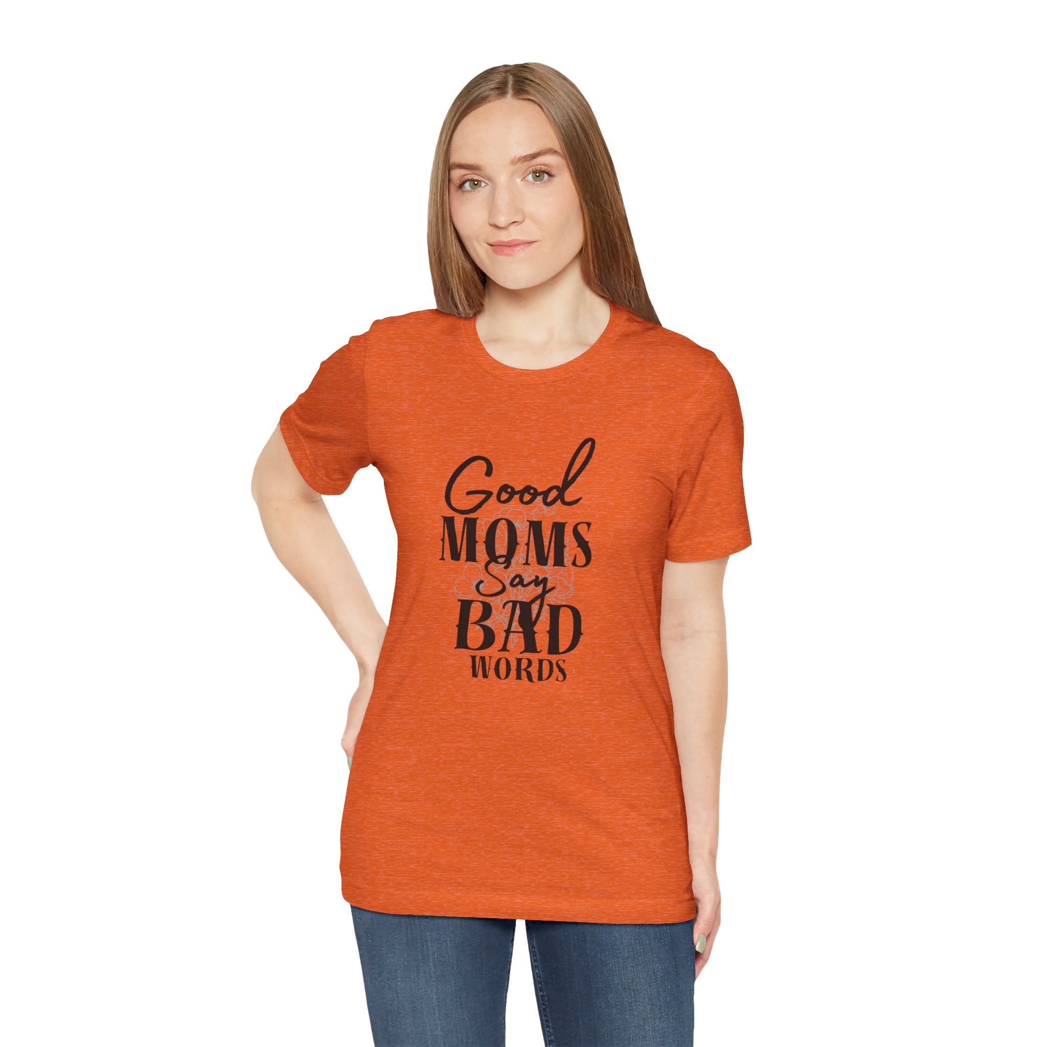 Good Moms Say Bad Words Bella + Canvas T-Shirt