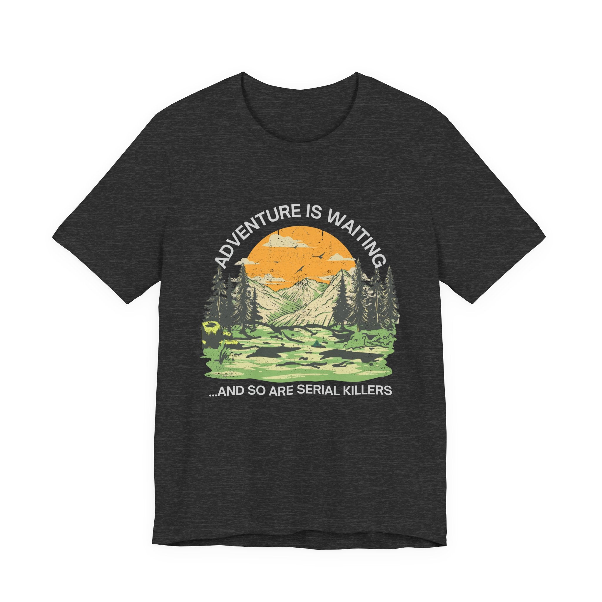 Adventure Is Waiting… And So Are Serial Killers T‑Shirt