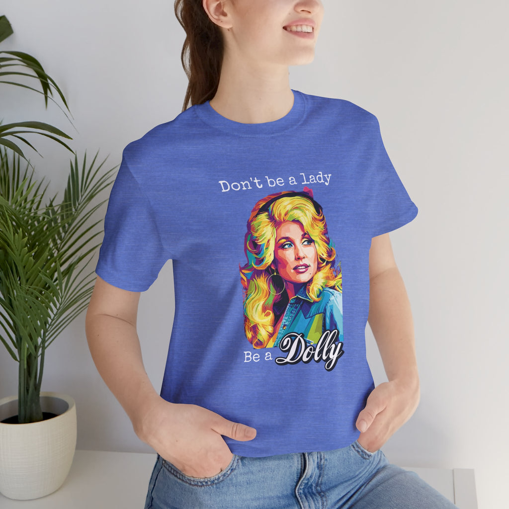 Dolly Parton "Don’t Be a Lady, Be a Dolly" Graphic Tee