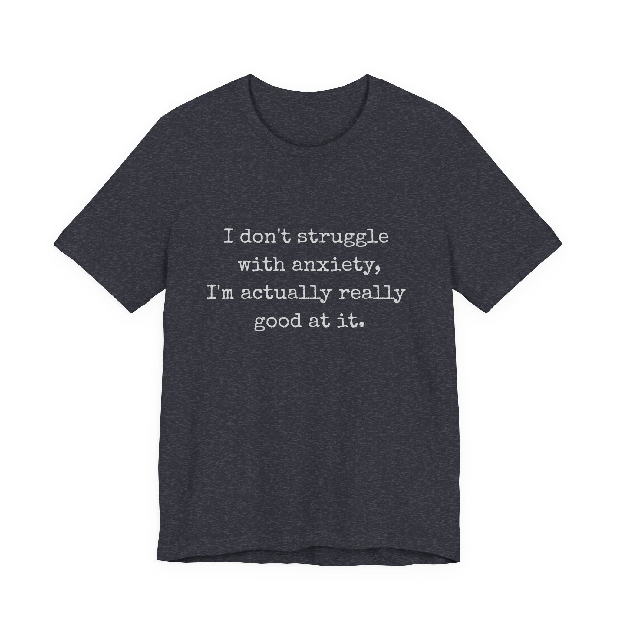 Actually Really Good At Anxiety Bella + Canvas Tee