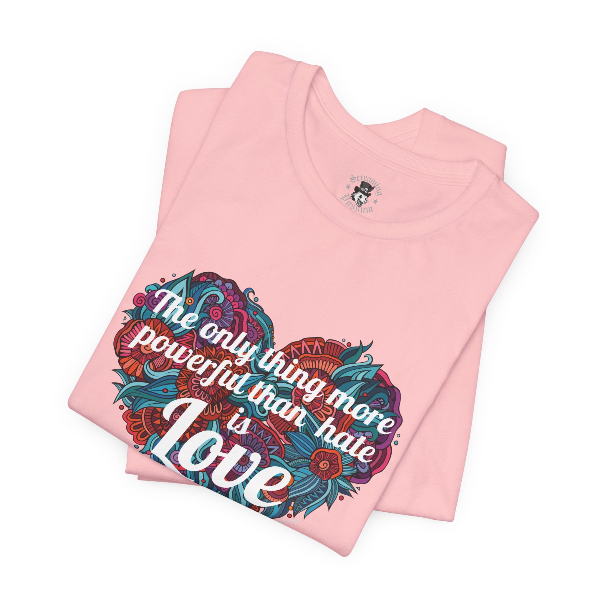 The Only Thing More Powerful Than Hate is Love Bella + Canvas T-Shirt