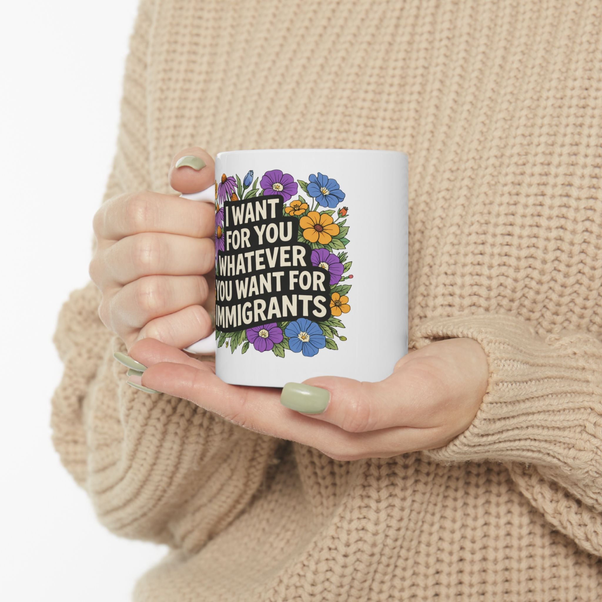 "I Want For You Whatever You Want for Immigrants" Ceramic Coffee Mug (11oz/15oz)