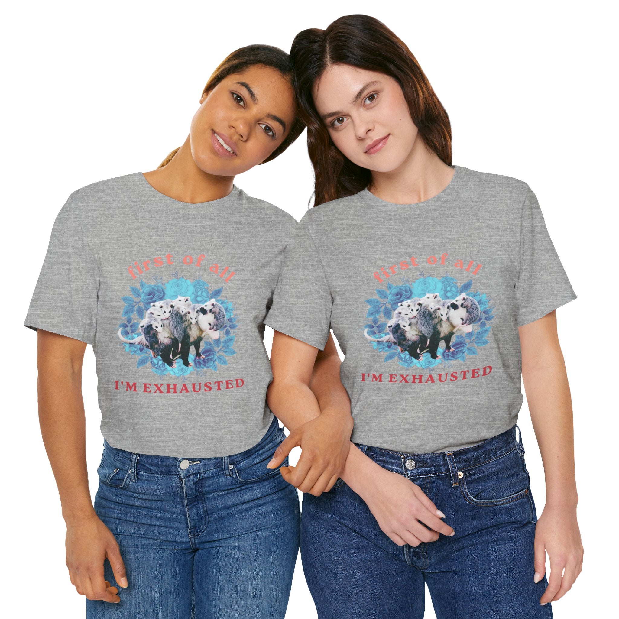 First of All I'm Exhausted Floral Possum Bella + Canvas T-Shirt