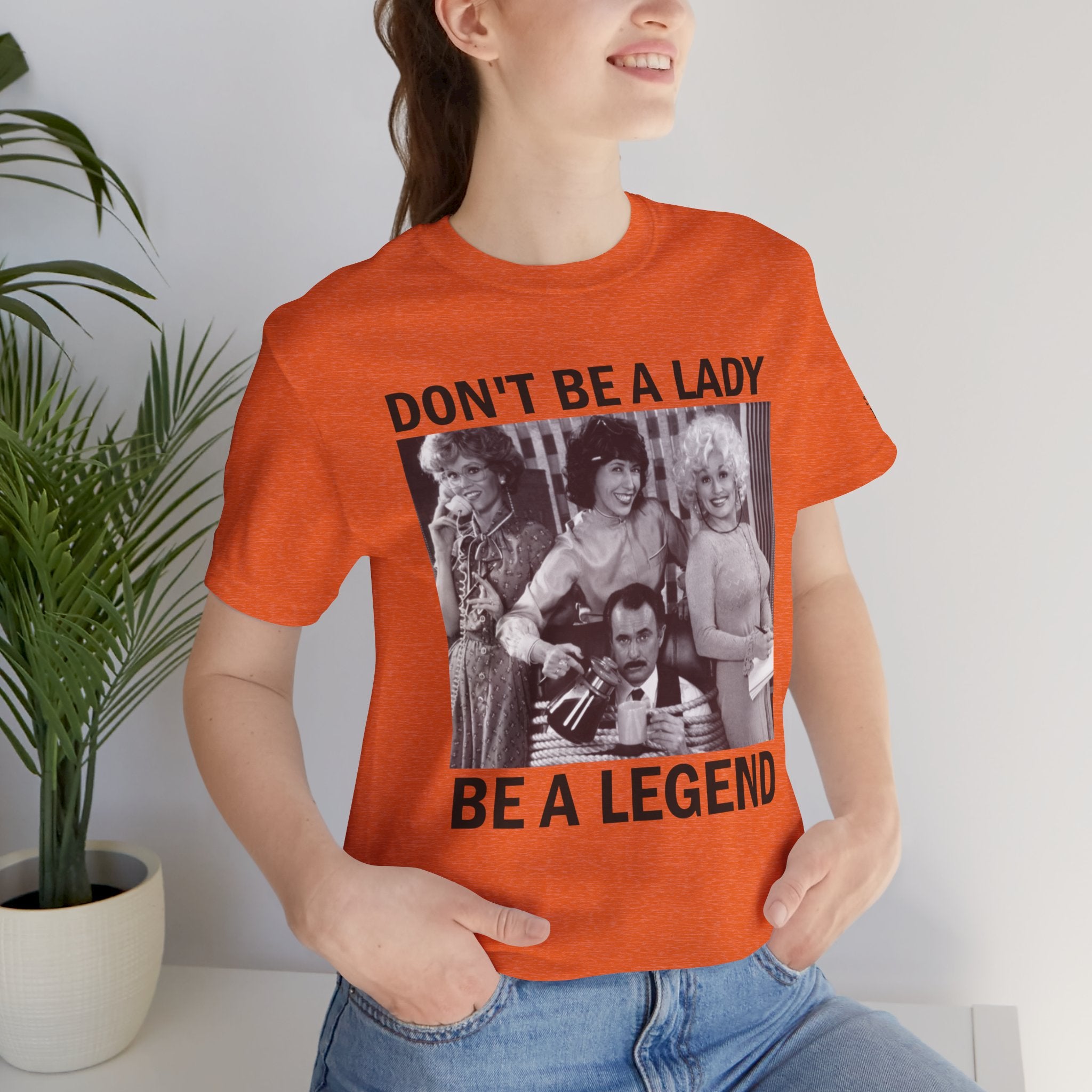 Don't Be a Lady — Be a Legend Tee