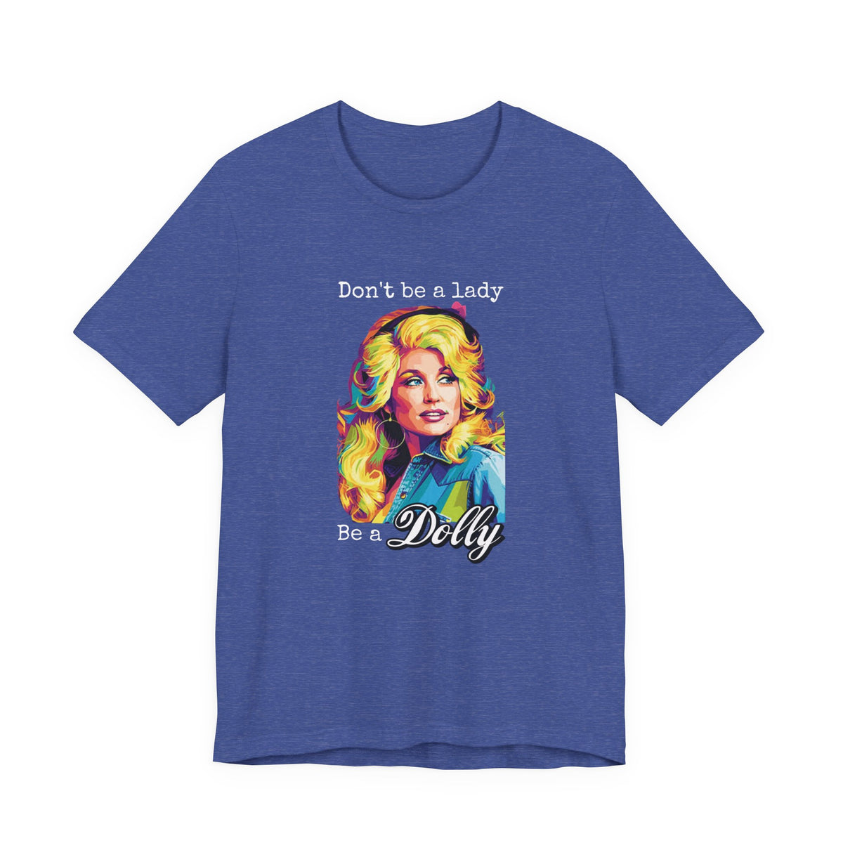 Dolly Parton "Don’t Be a Lady, Be a Dolly" Graphic Tee