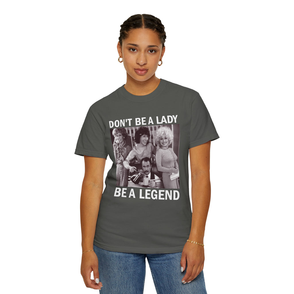Don’t Be a Lady Be a Legend 9 to 5 Comfort Colors T-Shirt