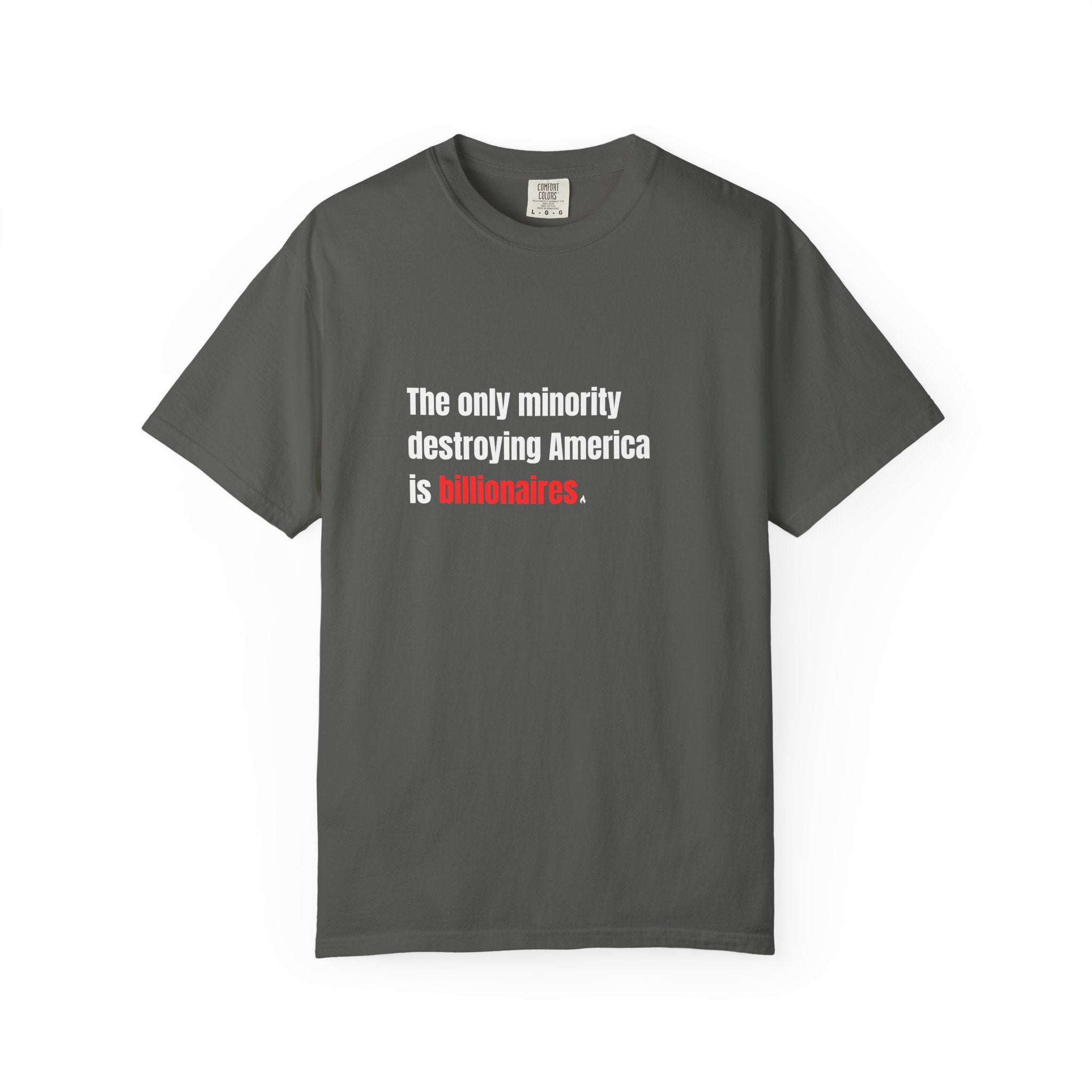 The Only Minority Destroying America is Billionaires Tee on Comfort Colors Shirt