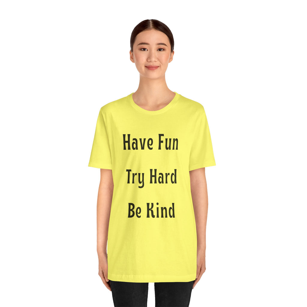 Have Fun Try Hard Be Kind Bella + Canvas T-Shirt