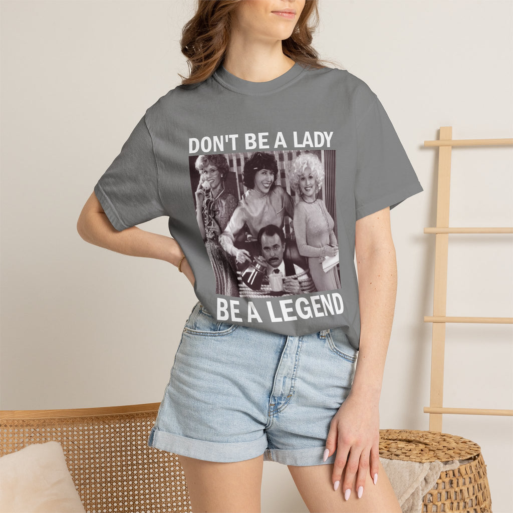 Don’t Be a Lady Be a Legend 9 to 5 Comfort Colors T-Shirt