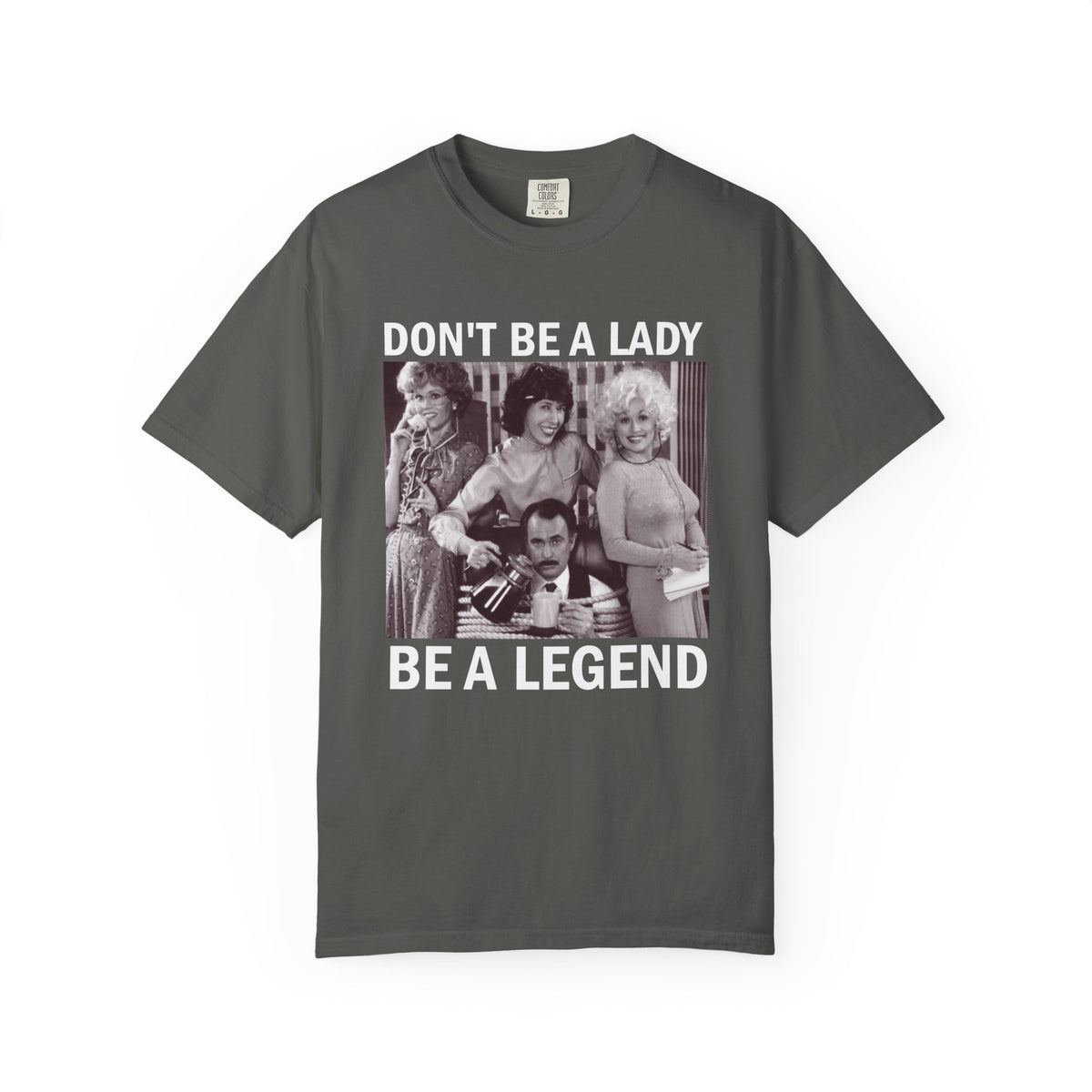 Don’t Be a Lady Be a Legend 9 to 5 Comfort Colors T-Shirt