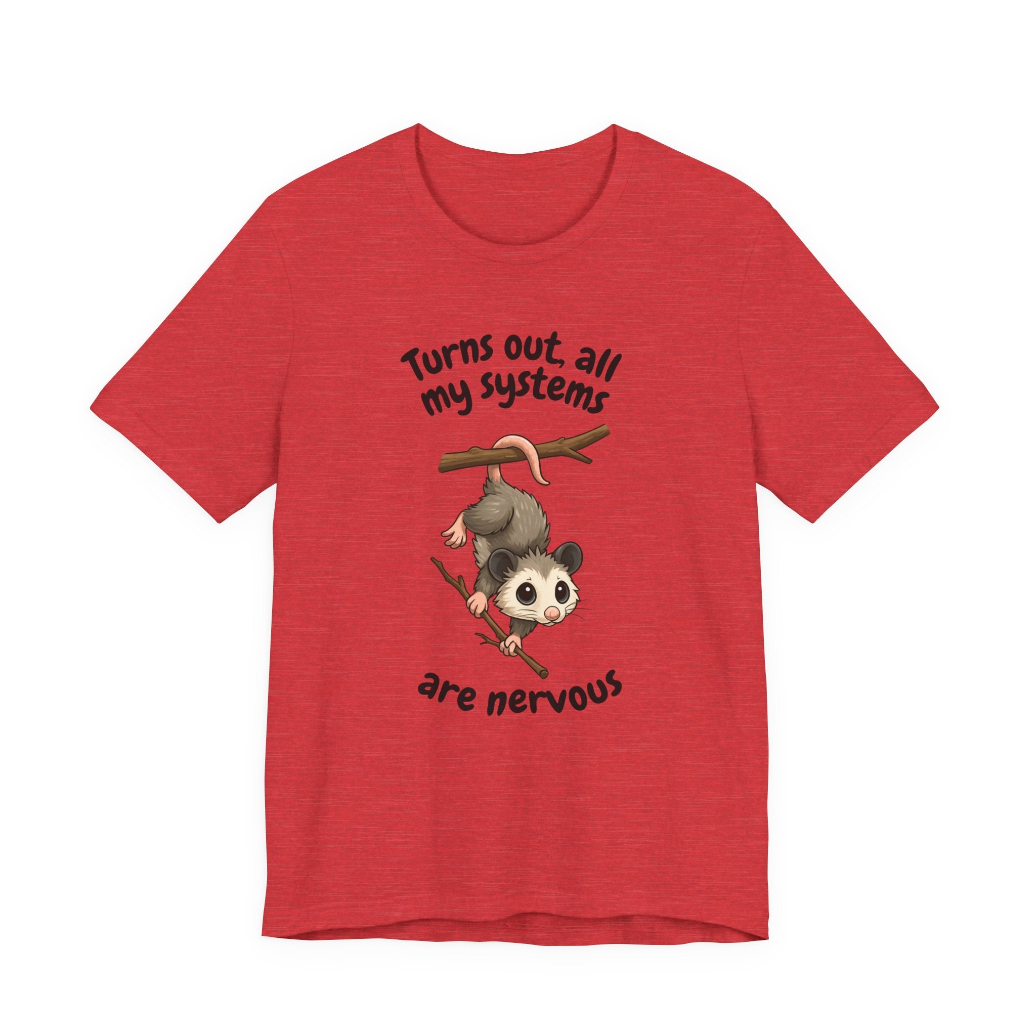 Nervous Possum T-Shirt — "Turns Out All My Systems Are Nervous" Cute Graphic Tee