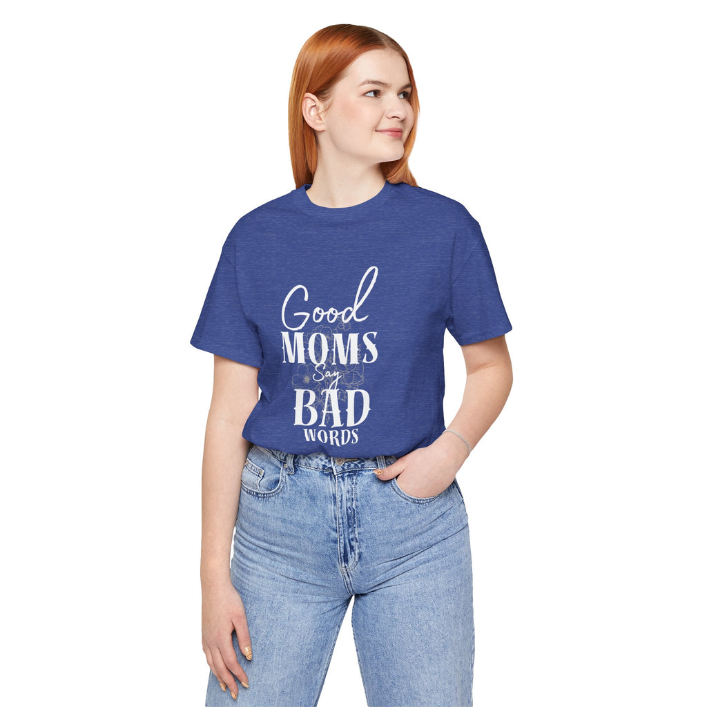 Good Moms Say Bad Words Bella + Canvas T-Shirt