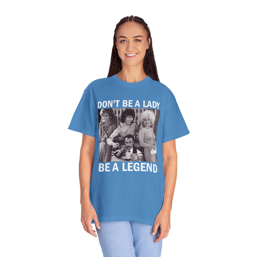 Don’t Be a Lady Be a Legend 9 to 5 Comfort Colors T-Shirt