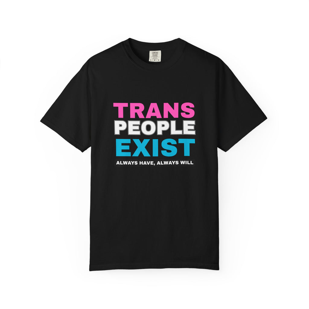 Trans People Exist Comfort Colors T-Shirt