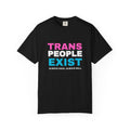 Trans People Exist Comfort Colors T-Shirt