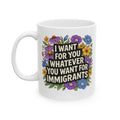 "I Want For You Whatever You Want for Immigrants" Ceramic Coffee Mug (11oz/15oz)