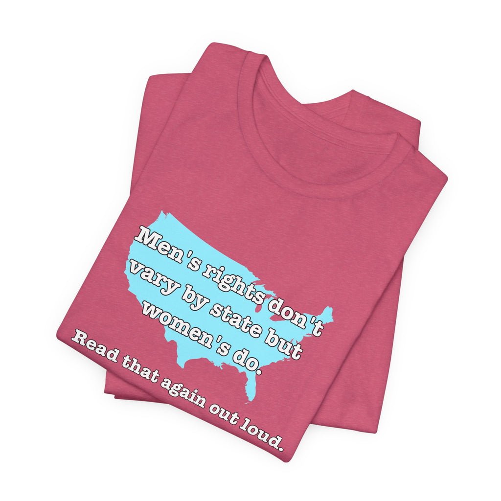 Men's Rights Don't Vary By State But Women's Do Vintage Feminist GraphicBella + Canvas T-Shirt