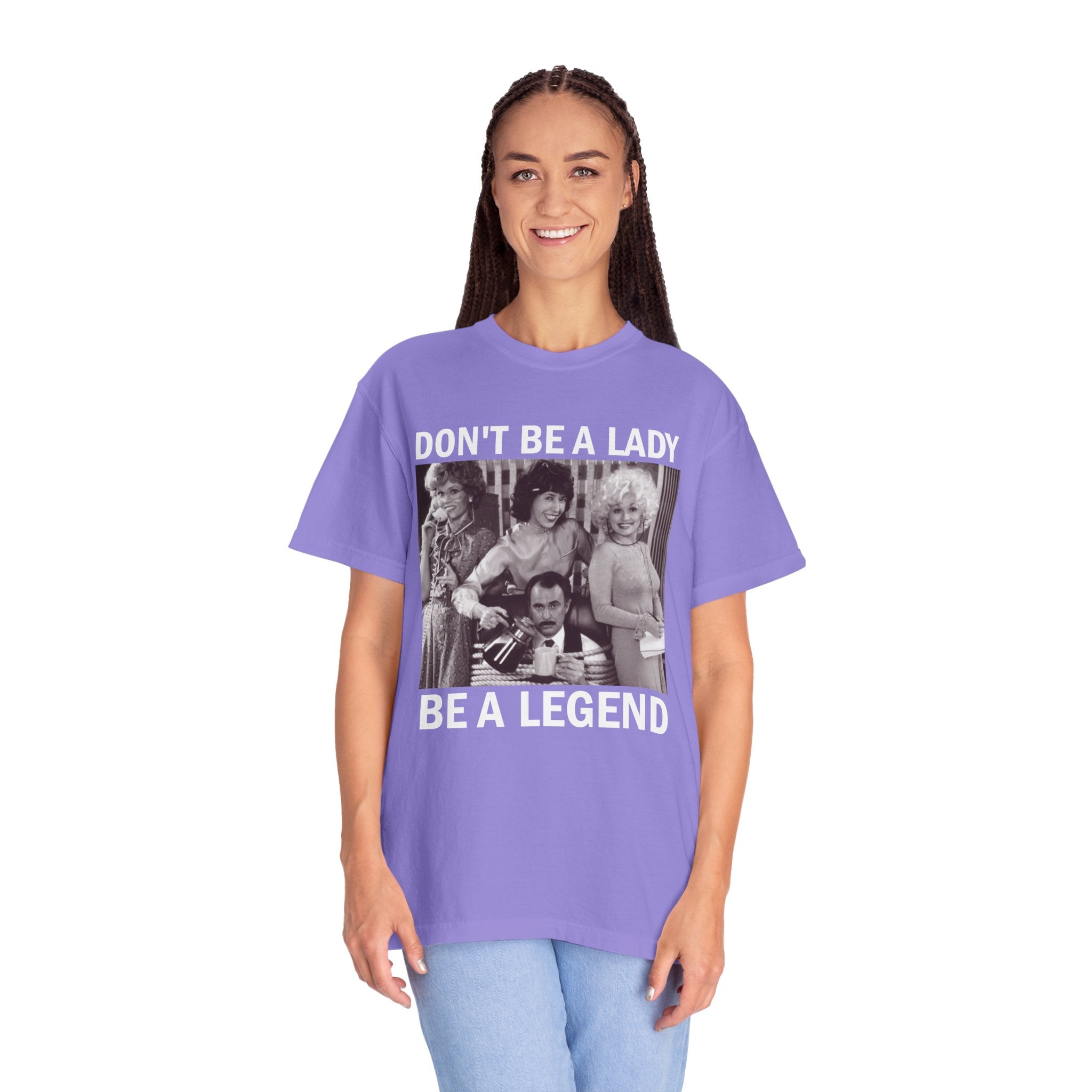Don’t Be a Lady Be a Legend 9 to 5 Comfort Colors T-Shirt