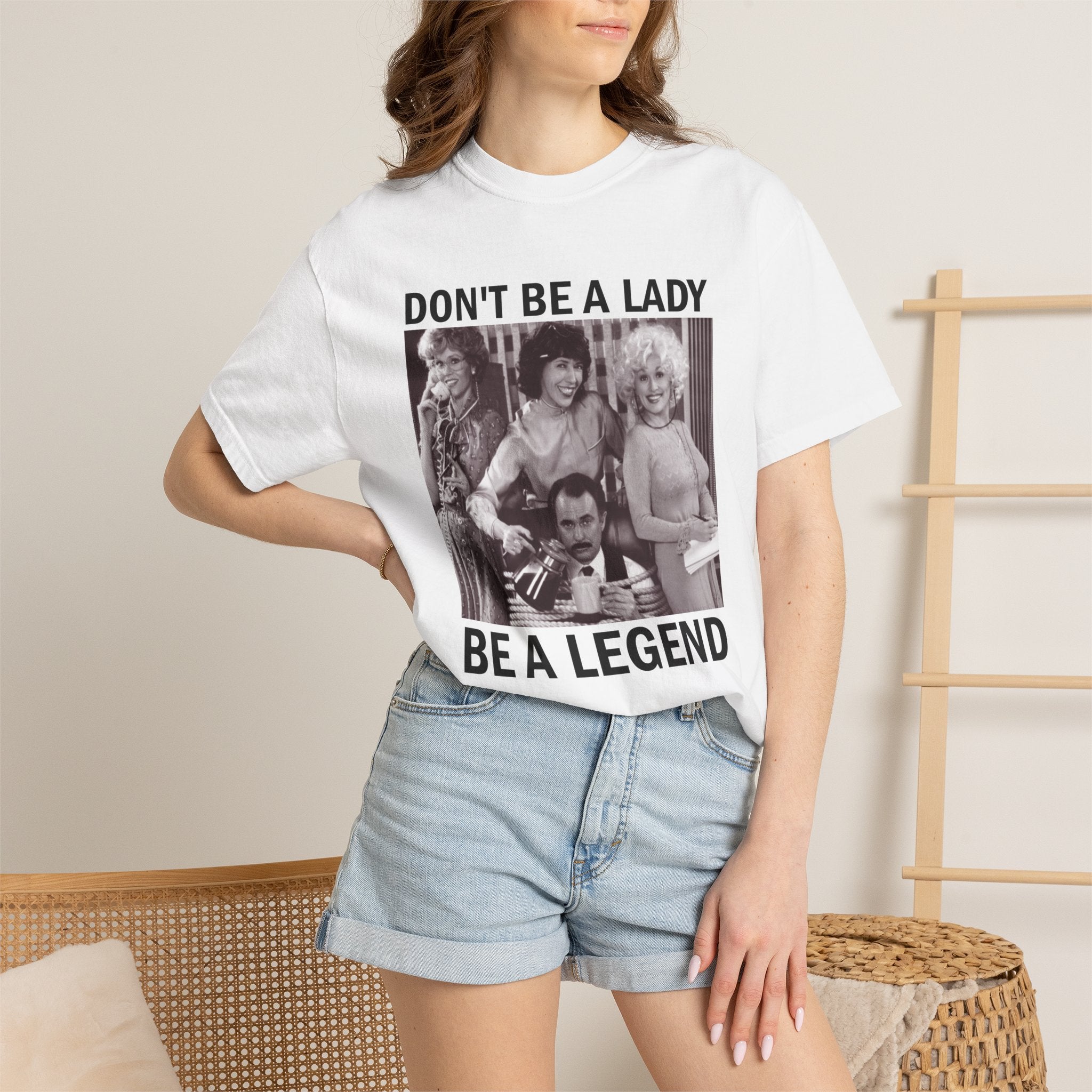 Don’t Be a Lady Be a Legend 9 to 5 Comfort Colors T-Shirt
