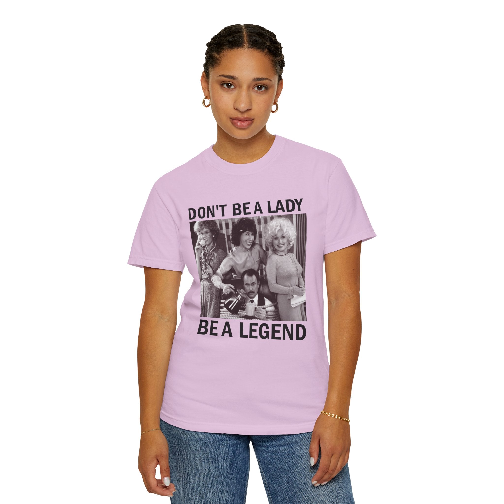 Don’t Be a Lady Be a Legend 9 to 5 Comfort Colors T-Shirt