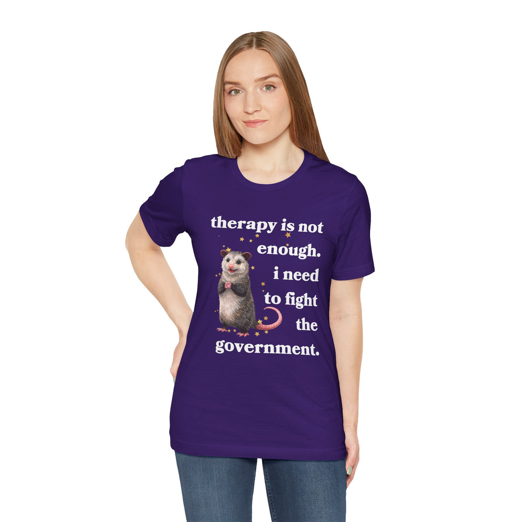 therapy is not enough. i need to fight the government Bella + Canvas T-shirt
