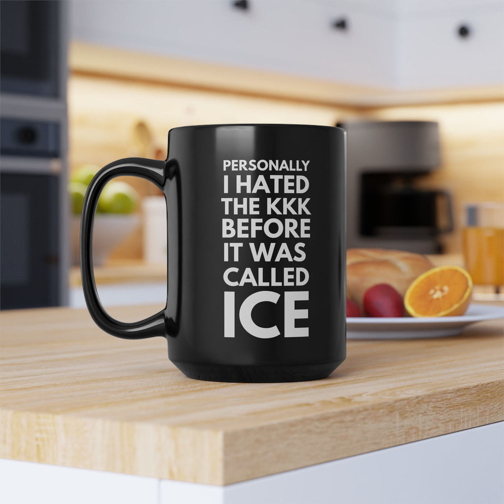 Personally I Hated the KKK Before It Was Called ICE Black Coffee Mug