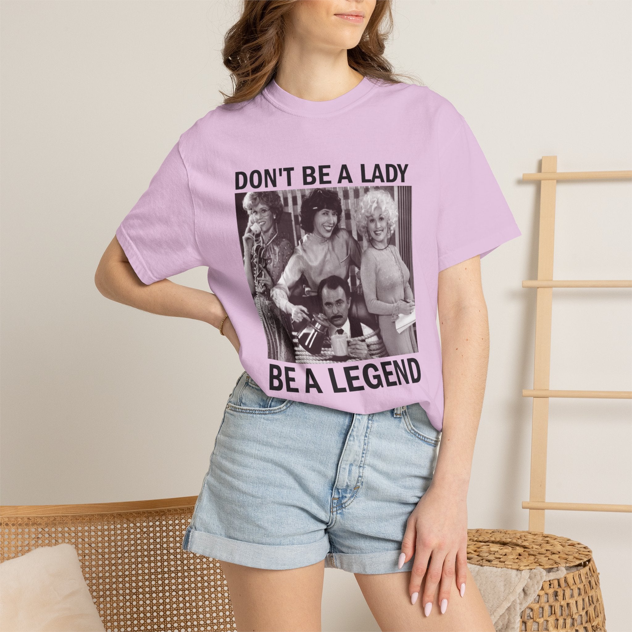 Don’t Be a Lady Be a Legend 9 to 5 Comfort Colors T-Shirt