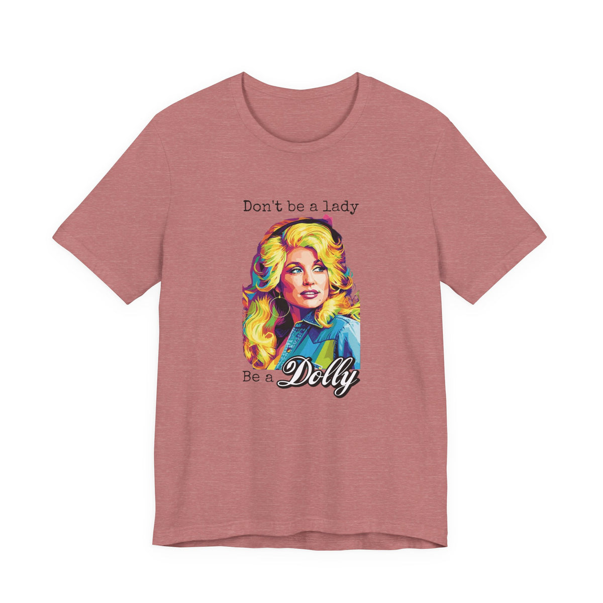 Dolly Parton "Don’t Be a Lady, Be a Dolly" Graphic Tee