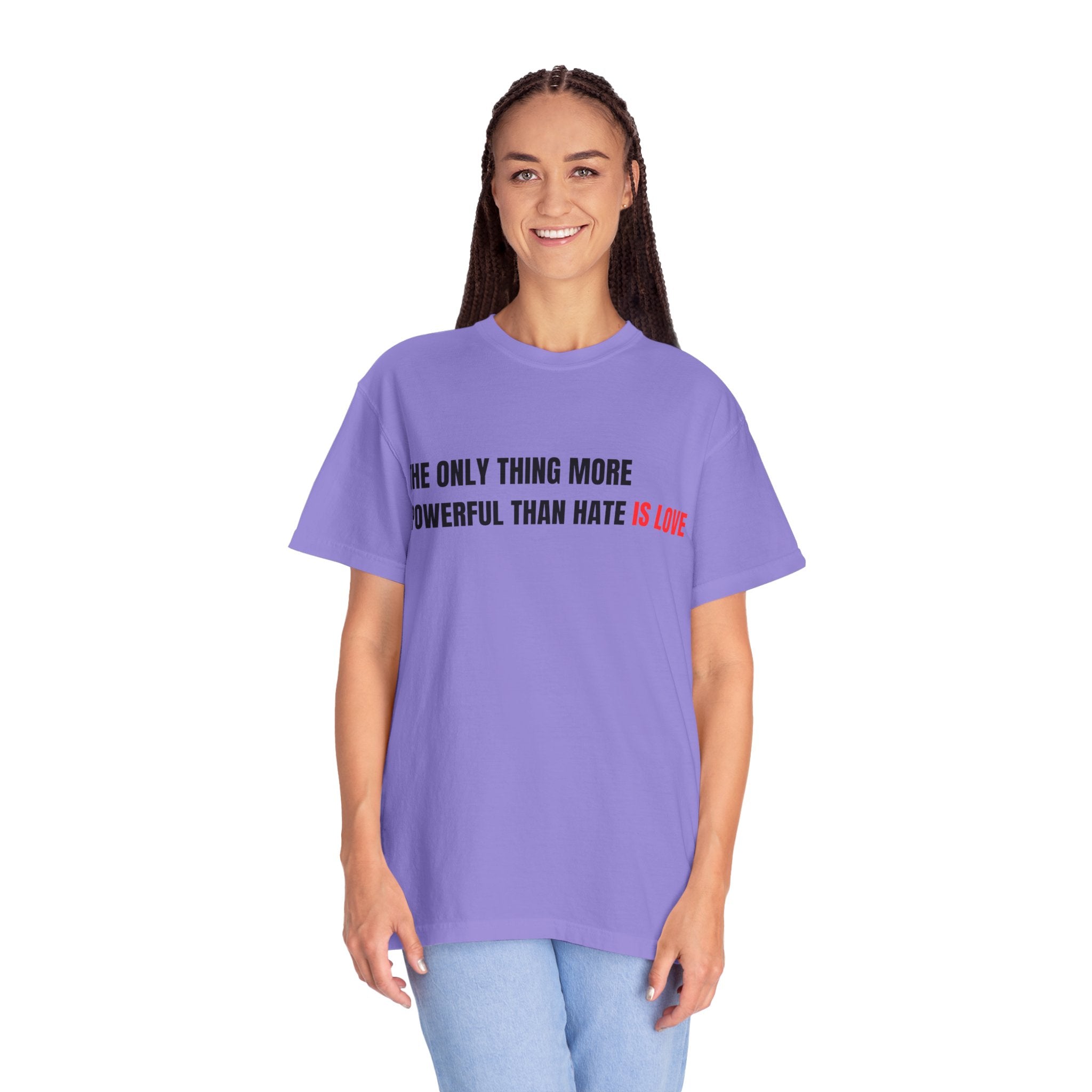 The Only Thing More Powerful Than Hate Is Love Comfort Colors T-Shirt