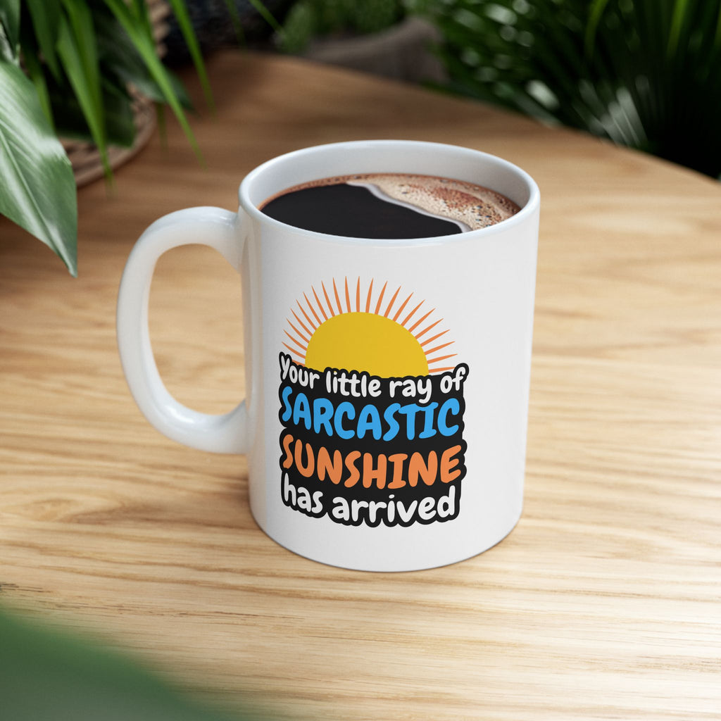 Sarcastic Sunshine Ceramic Mug — "You're Little Ray of Sarcastic Sunshine Has Arrived" (11oz/15oz)