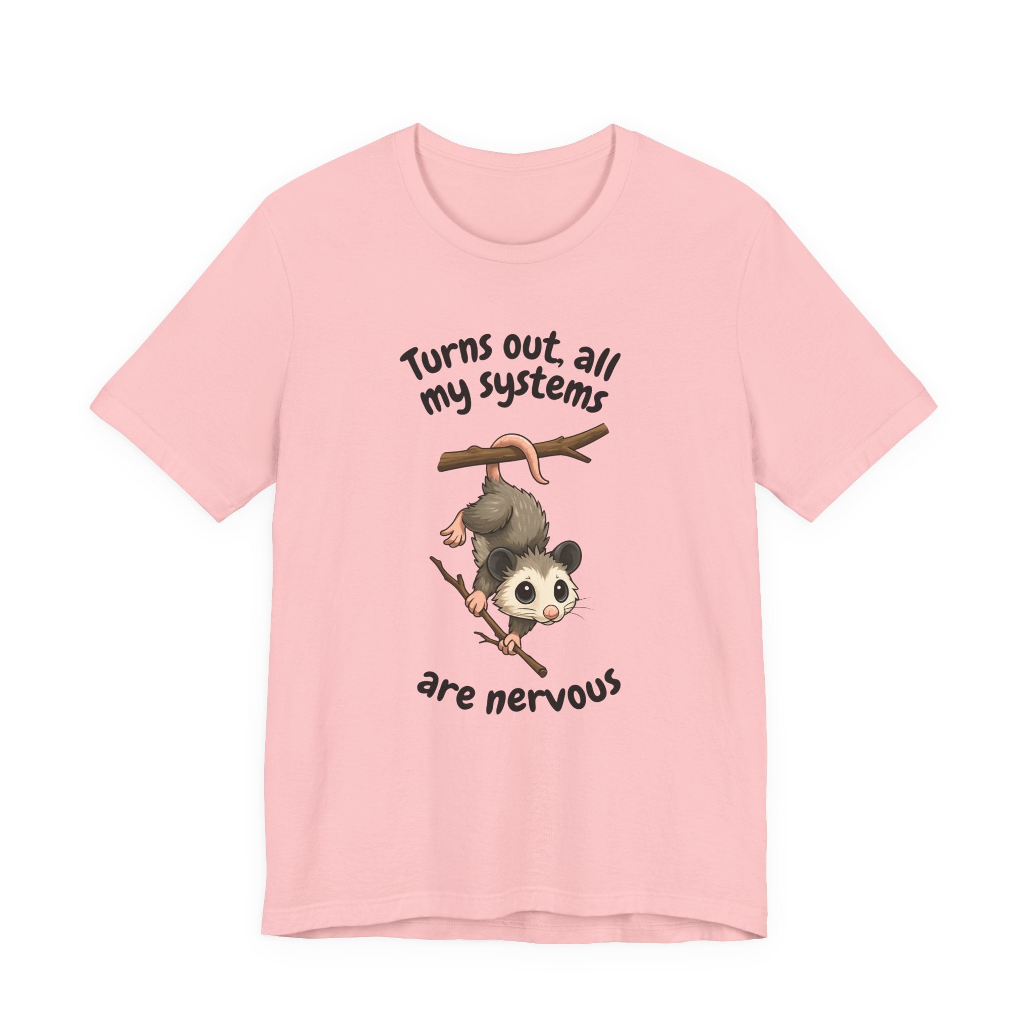 Nervous Possum T-Shirt — "Turns Out All My Systems Are Nervous" Cute Graphic Tee