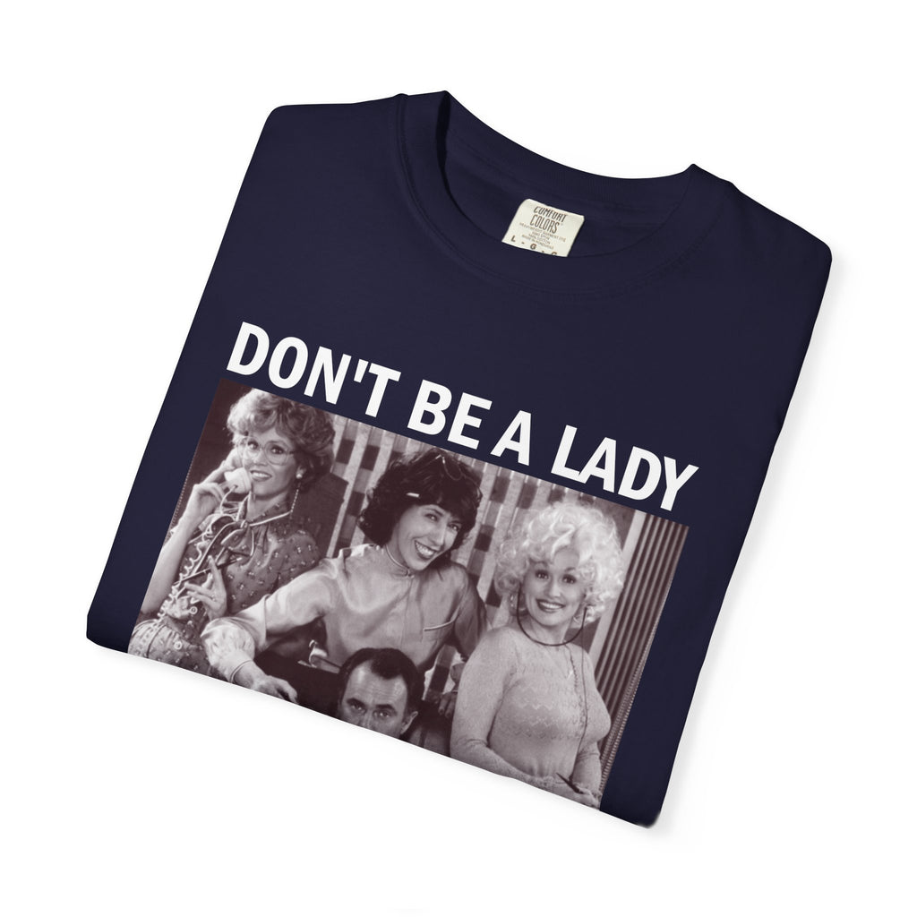 Don’t Be a Lady Be a Legend 9 to 5 Comfort Colors T-Shirt
