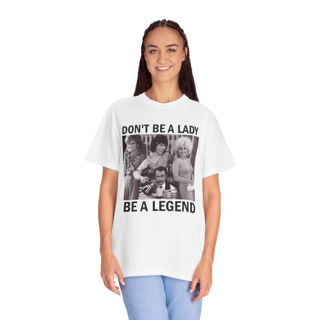 Don’t Be a Lady Be a Legend 9 to 5 Comfort Colors T-Shirt