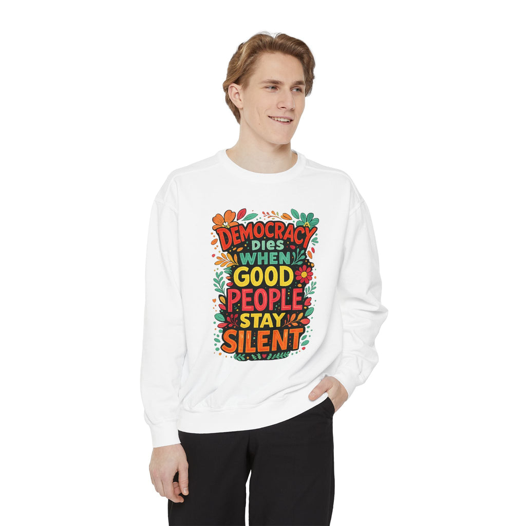 Democracy Dies When Good People Stay Silent Sweatshirt