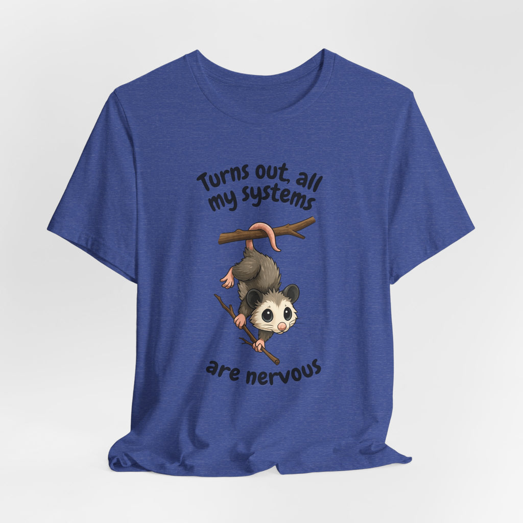 Nervous Possum T-Shirt — "Turns Out All My Systems Are Nervous" Cute Graphic Tee