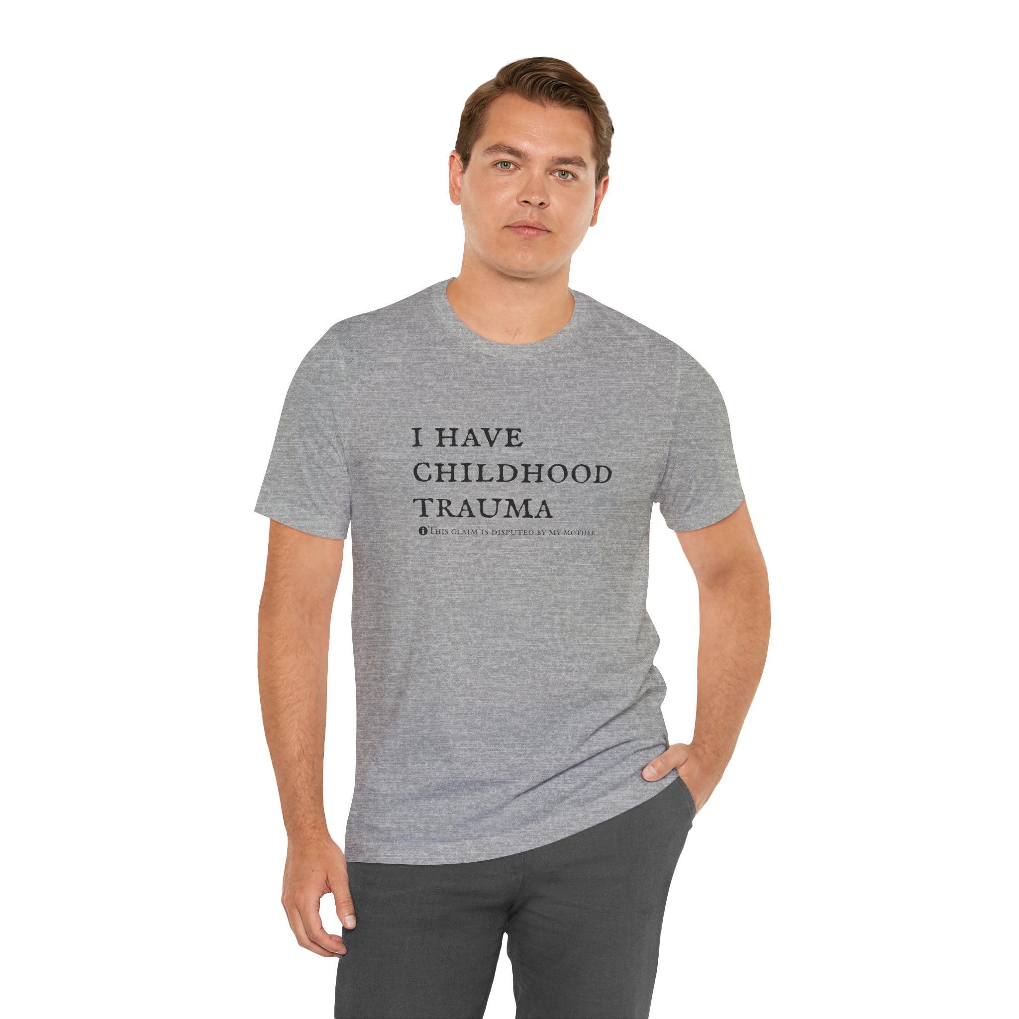 Funny 'I Have Childhood Trauma (This Claim Is Disputed By My Mother)' T-Shirt