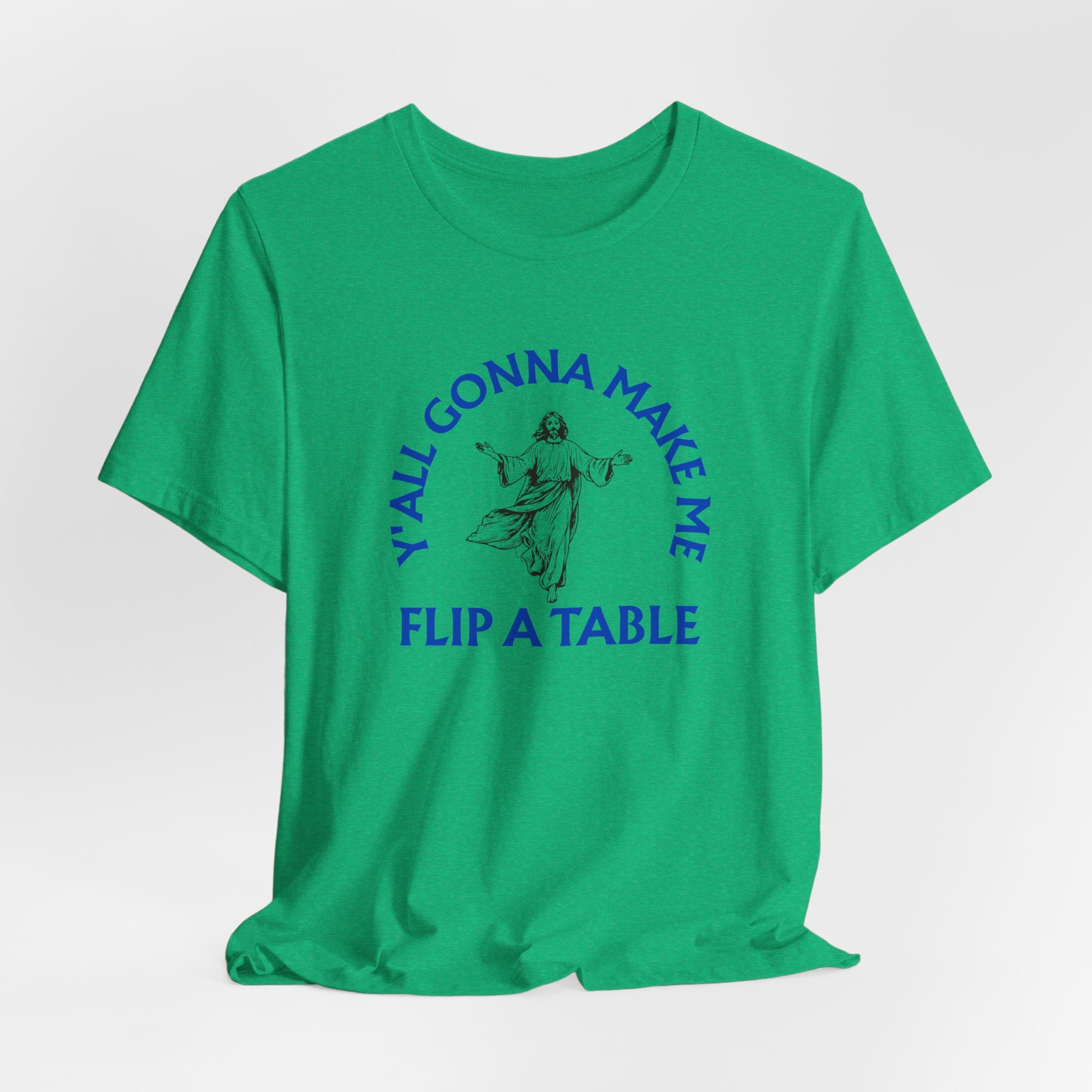 Jesus Y'all Gonna Make Me Flip A Table - Funny Jesus T-Shirt