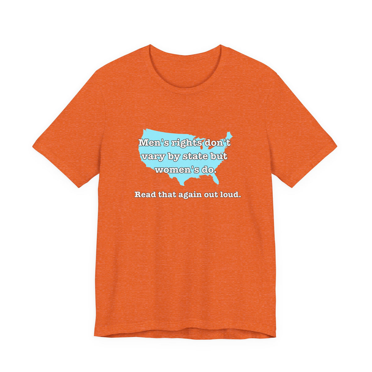 Men's Rights Don't Vary By State But Women's Do Vintage Feminist GraphicBella + Canvas T-Shirt